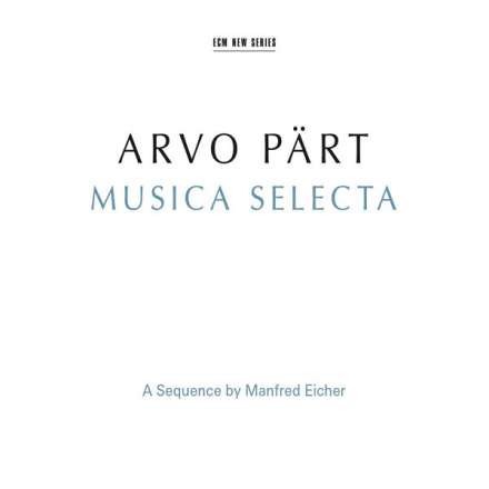 ARVO PART-MUSICA SELECTA - A SEQUENCE BY MANFRED EICHER