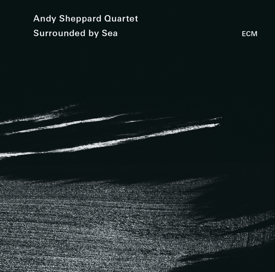 ANDY SHEPPARD QUARTET-SURROUNDED BY SEA